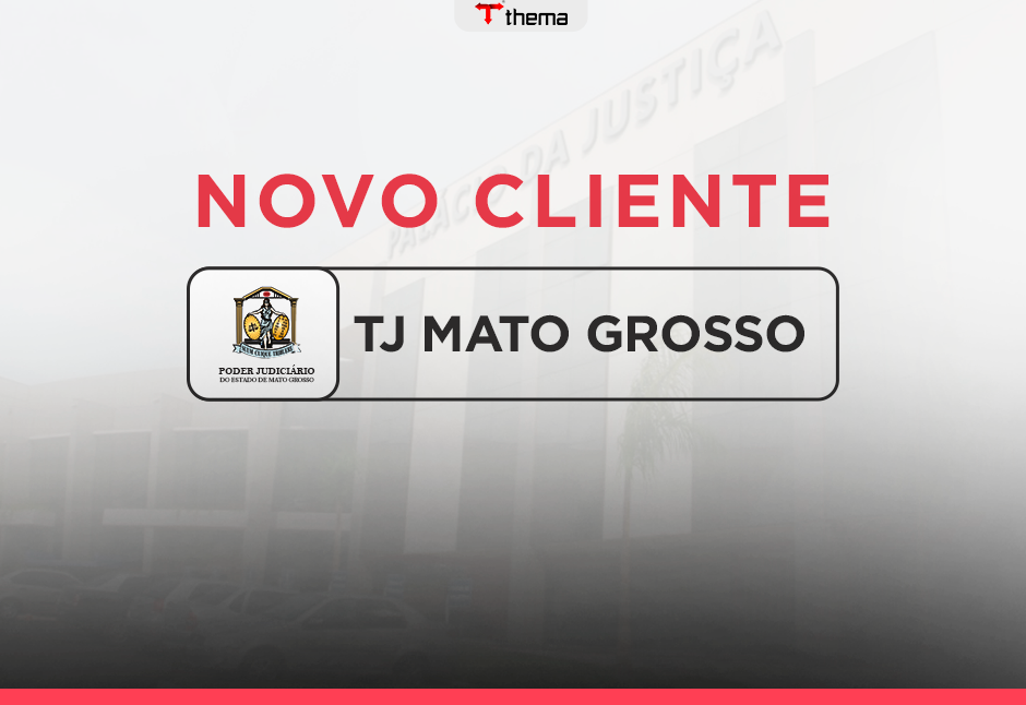 Inovação em Foco: TJMT Torna-se o 15º Cliente Thema® no Poder Judiciário, Ampliando Presença em 13 Estados brasileiros